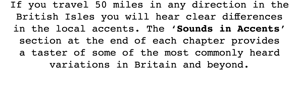 If you travel 50 miles in any direction in the British Isles you will hear clear differences in the local accents  Th   