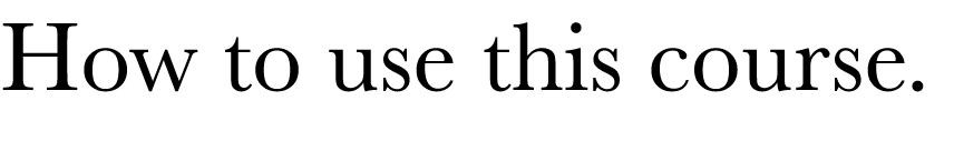 How to use this course  