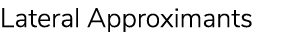 Lateral Approximants
