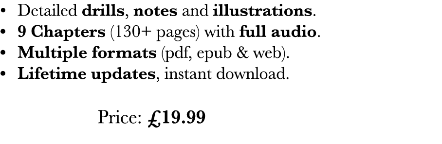  Detailed drills, notes and illustrations    9 Chapters (130+ pages) with full audio    Multiple formats (pdf, epub    