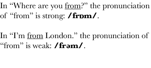 In  Where are you from   the pronunciation of  from  is strong:  frɒm     In  I m from London   the pronunciation of    