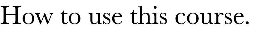 How to use this course  